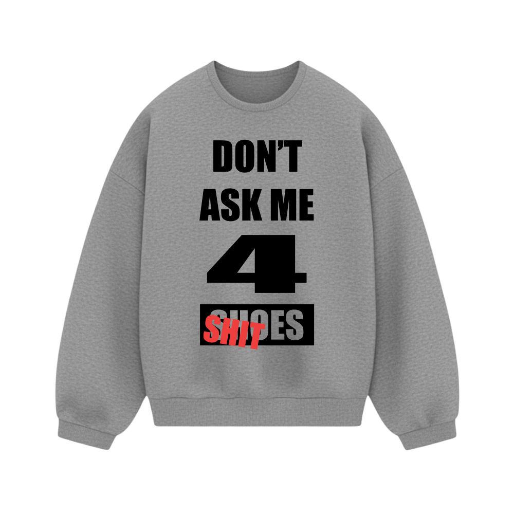 Off Supply Dont Ask Me 4 Shit Shoes Core Basics Sweatshirt